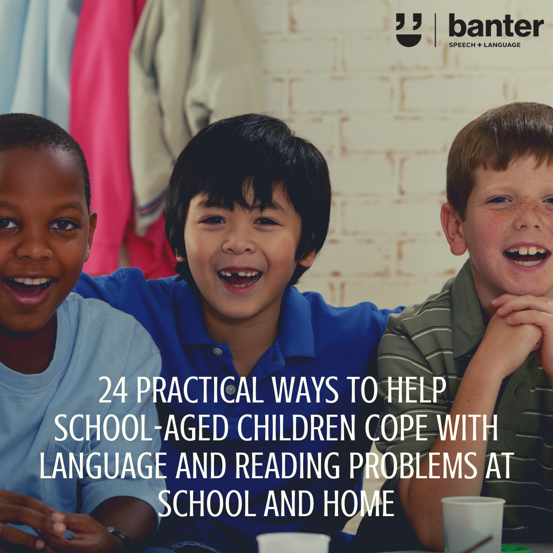 24 practical ways to help school aged children cope with language and reading problems at school and home