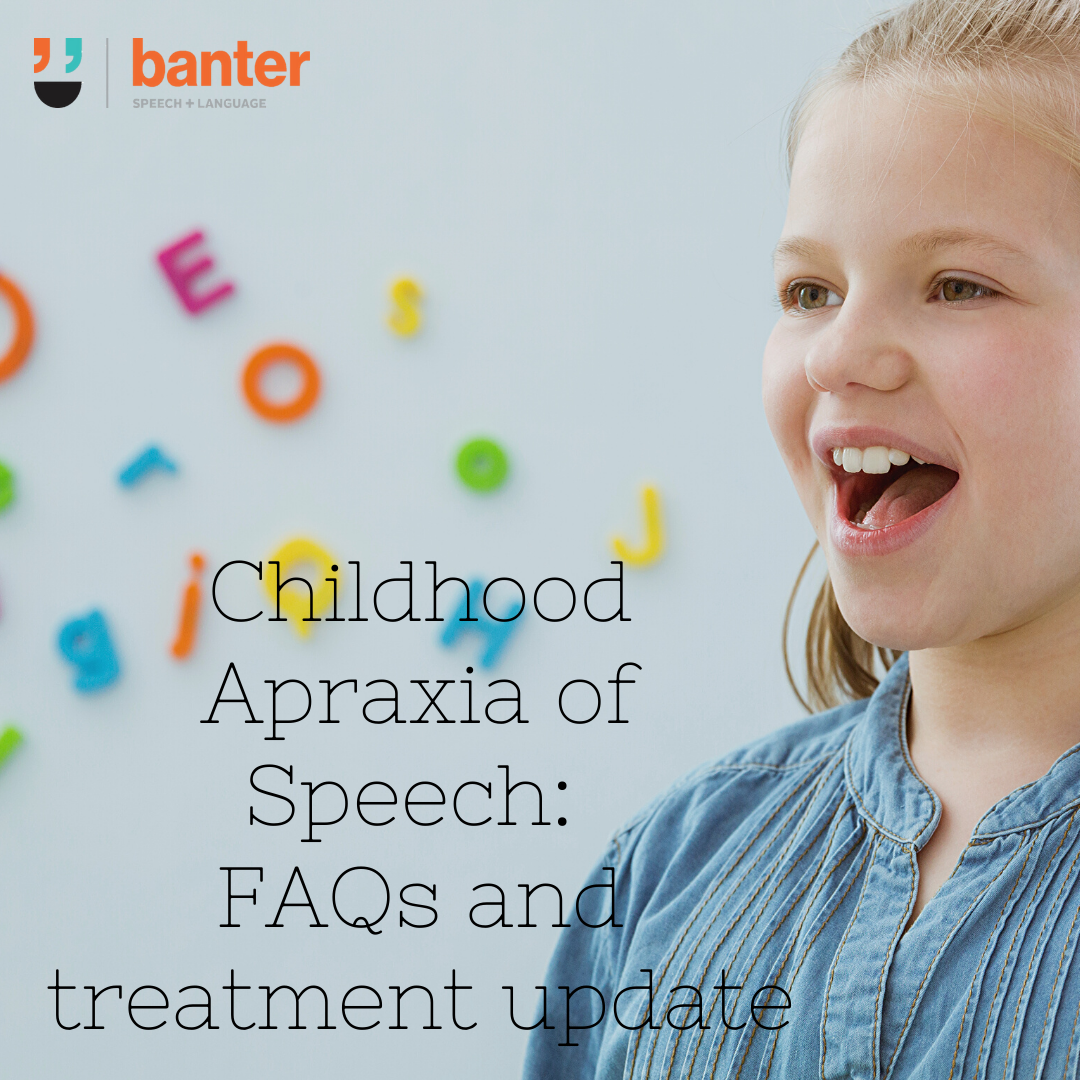 Childhood Apraxia of Speech FAQs and treatment update