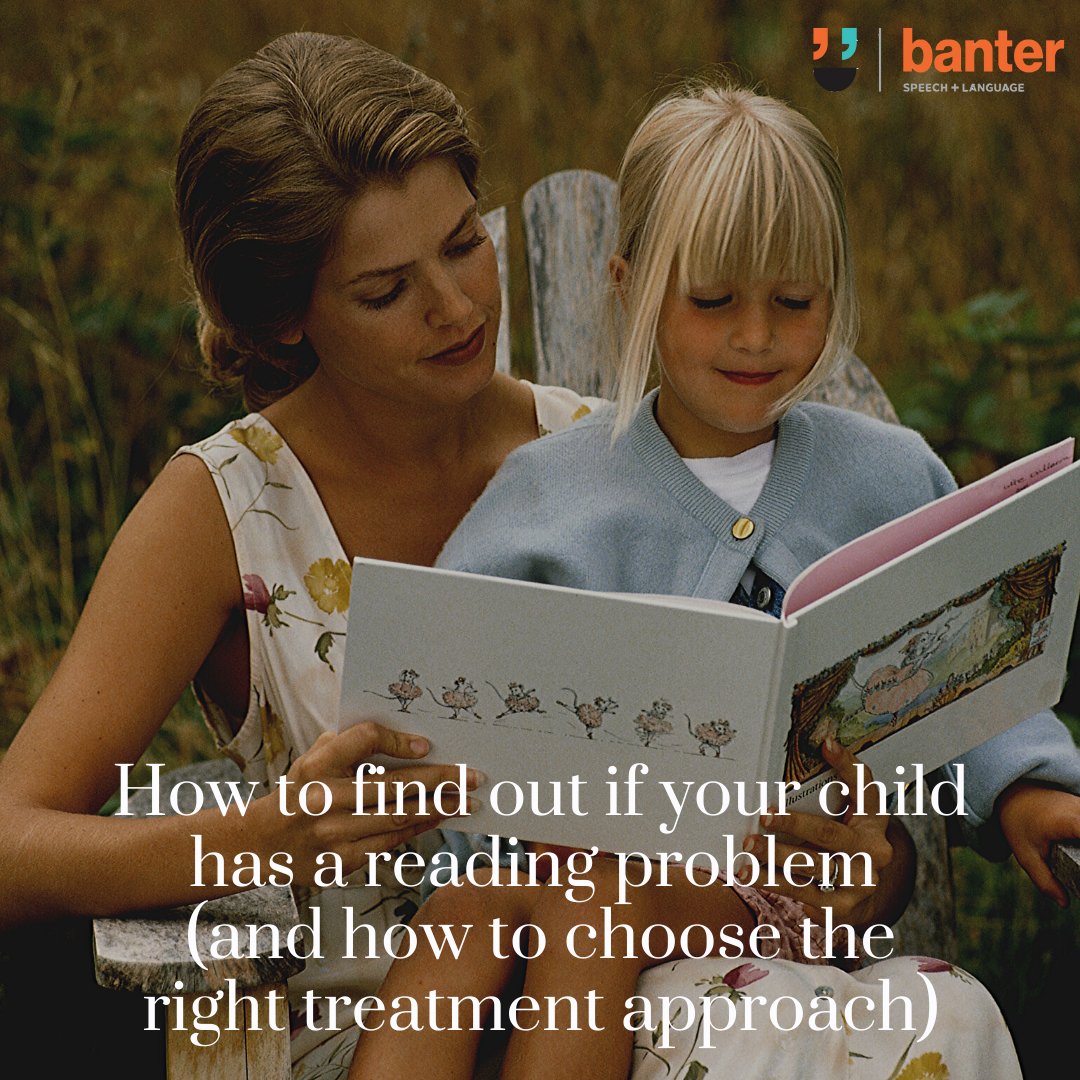 How to find out if your child has a reading problem (and how to choose the right treatment approach)