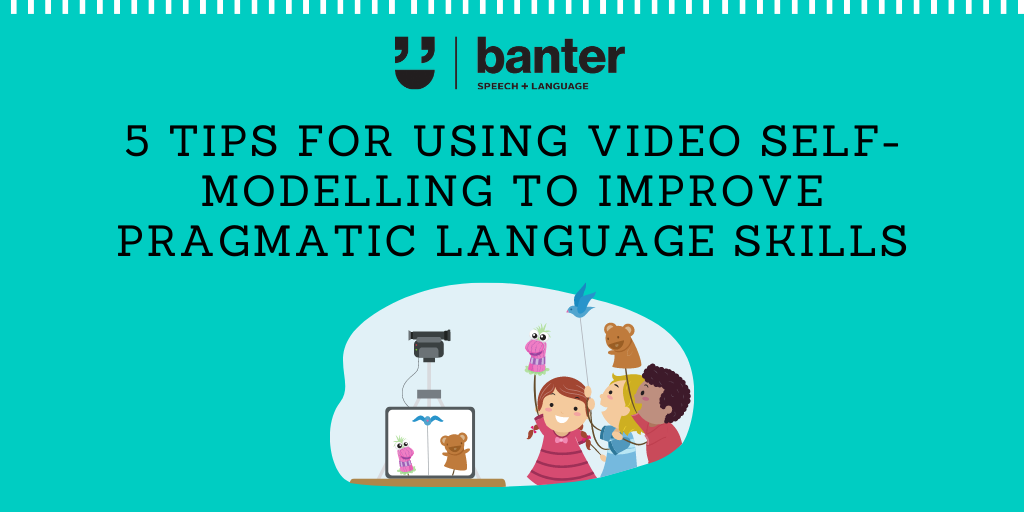5 tips for using video self-modelling to improve pragmatic language skills