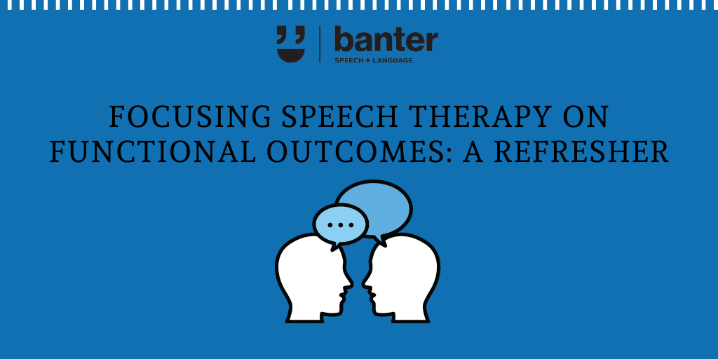 Focusing speech therapy on functional outcomes: a refresher