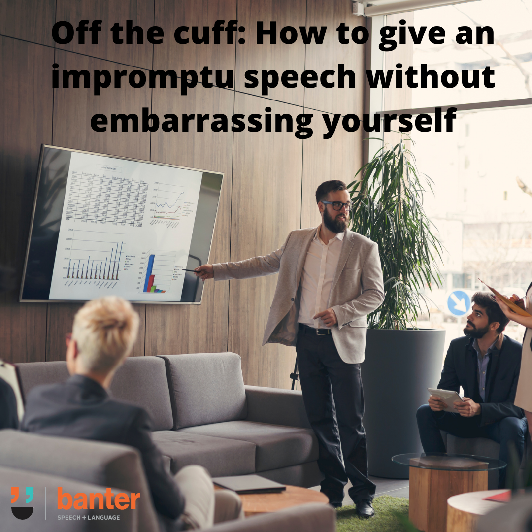 Off the cuff: how to give an impromptu speech without embarrassing yourself
