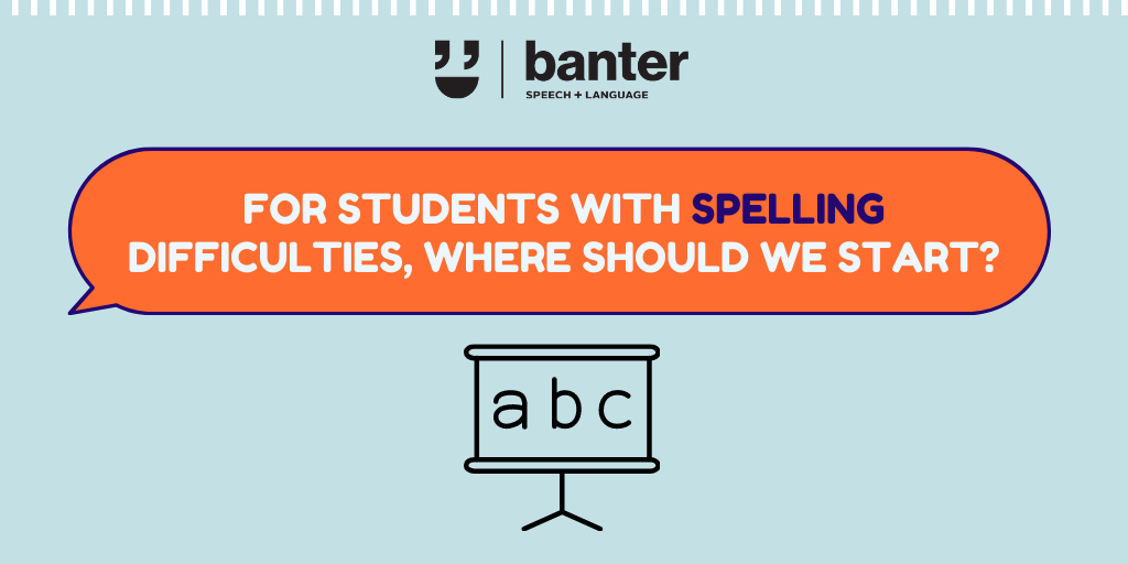 For students with spelling difficulties, where should we start?
