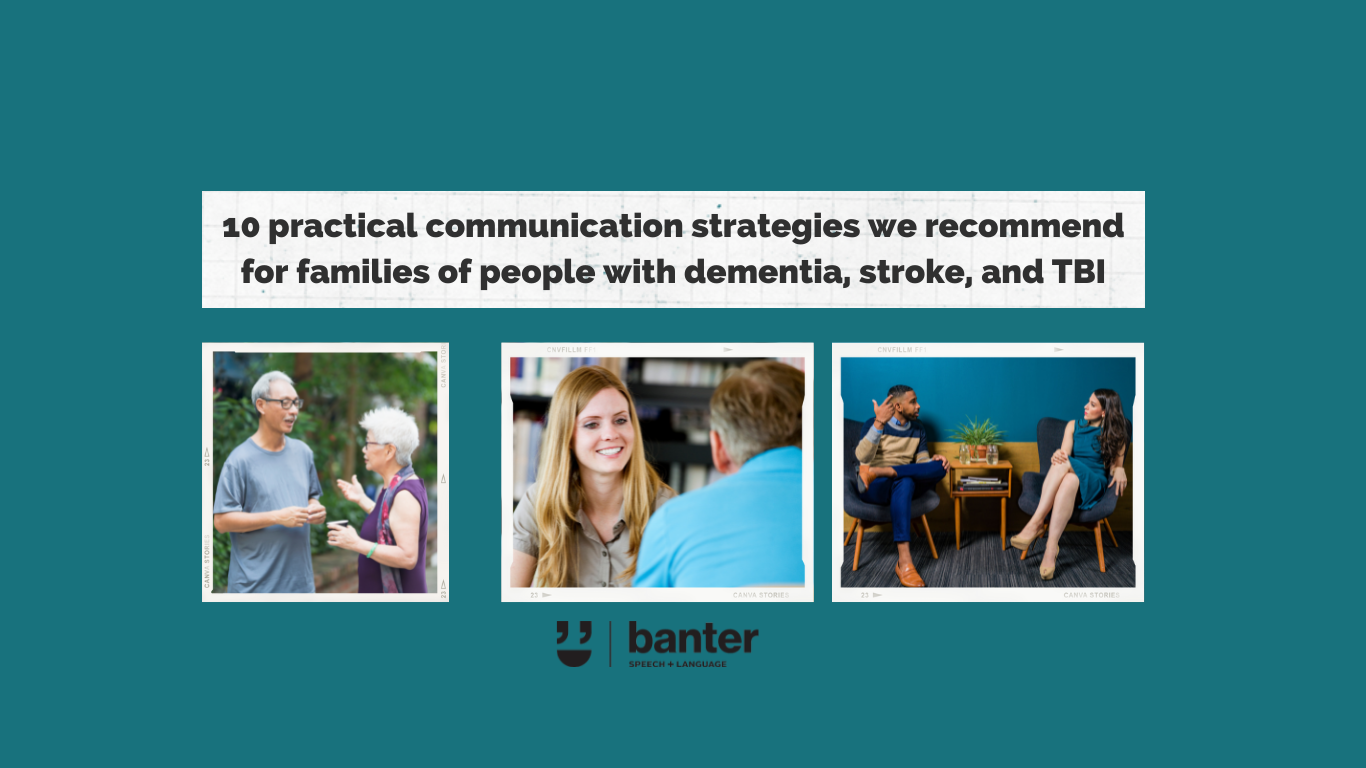 10 practical communication strategies we recommend for families of people with dementia, stroke, and TBI