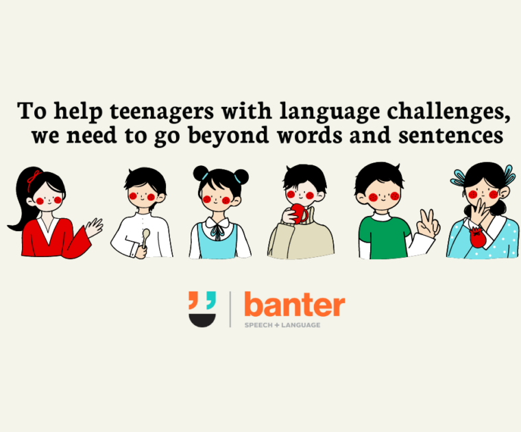 To help teenagers with language challenges, we need to go beyond words and sentences