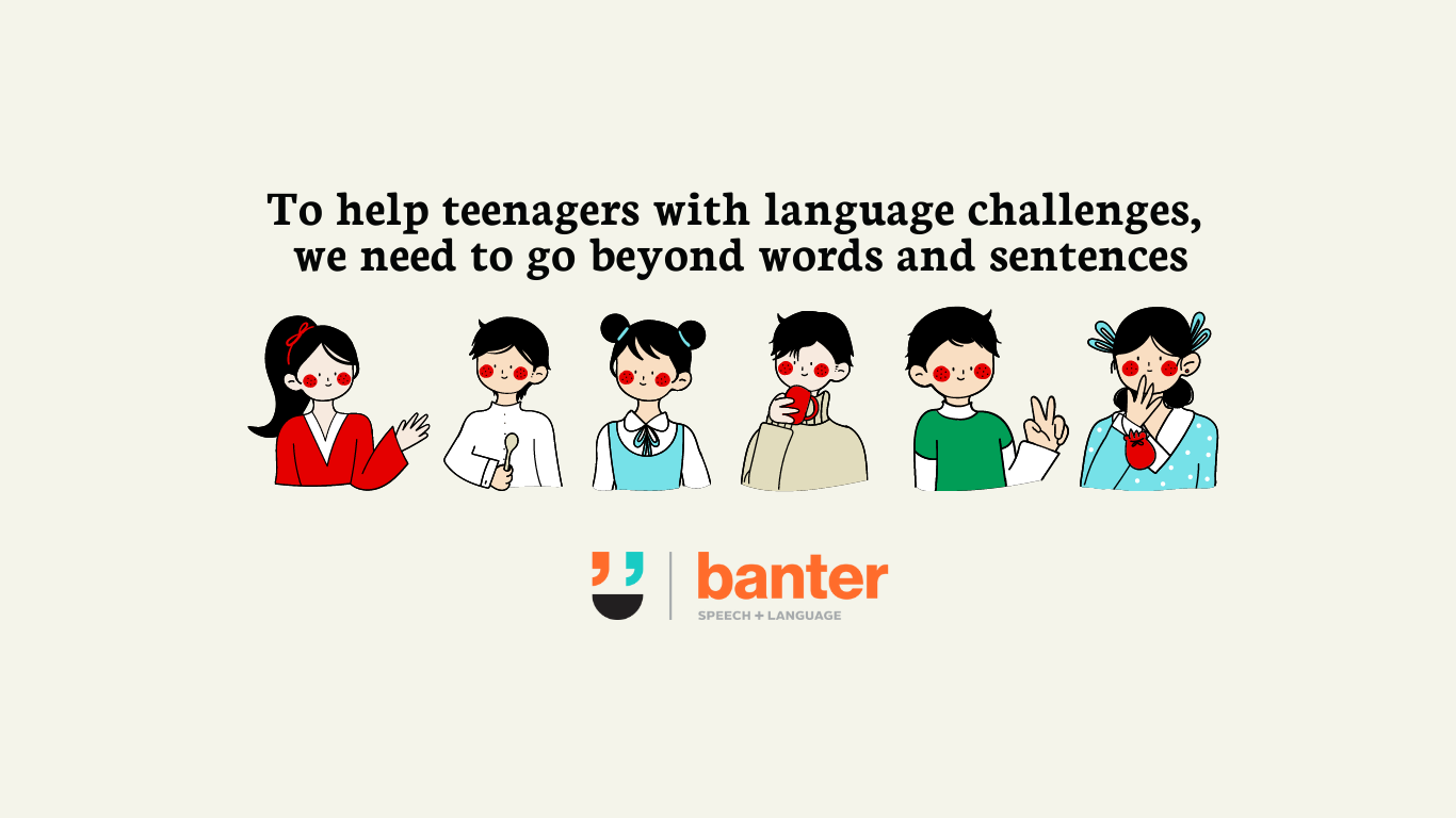 To help teenagers with language challenges, we need to go beyond words and sentences