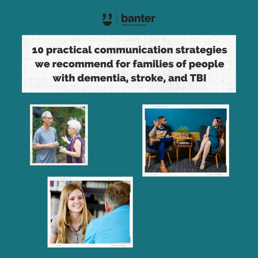 10 practical communication strategies we recommend for families of people with dementia, stroke, and TBI