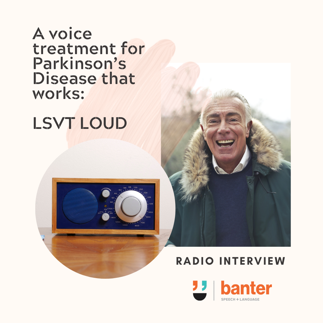 A voice treatment for Parkinson’s Disease that works LSVT LOUD (radio interview)