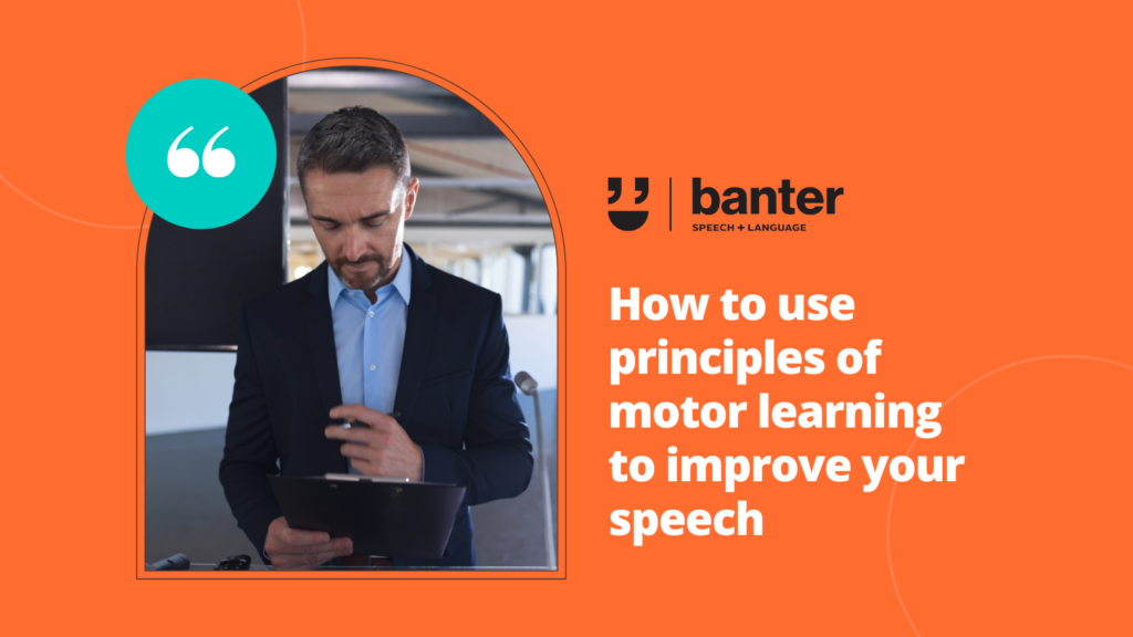 How to use principles of motor learning to improve your speech