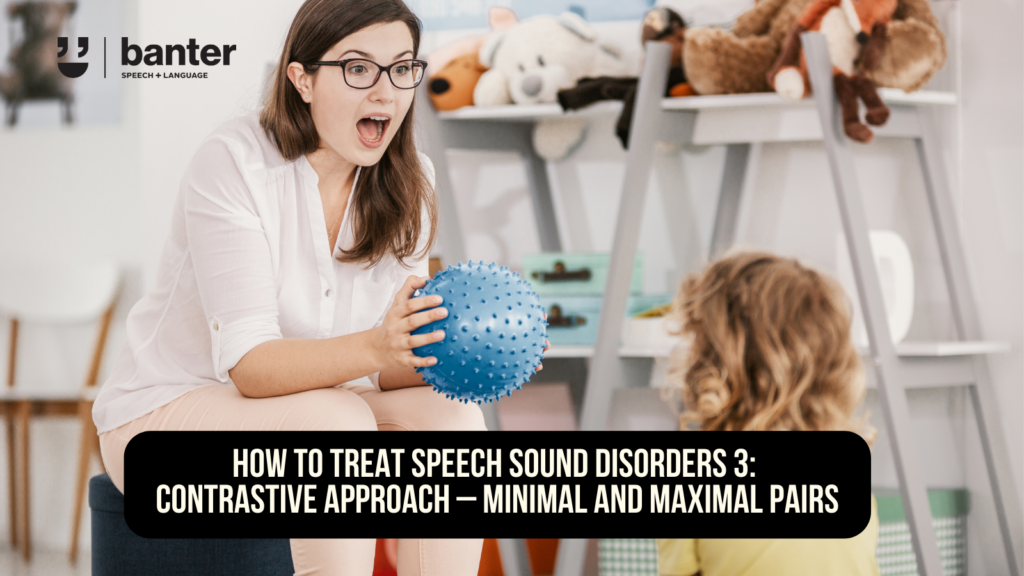 How to treat speech sound disorders 3: contrastive approach - minimal and maximal pairs
