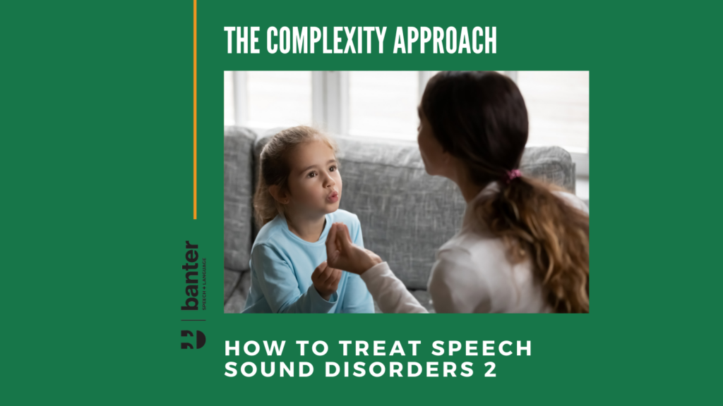 How to treat speech sound disorders 2: The Complexity Approach