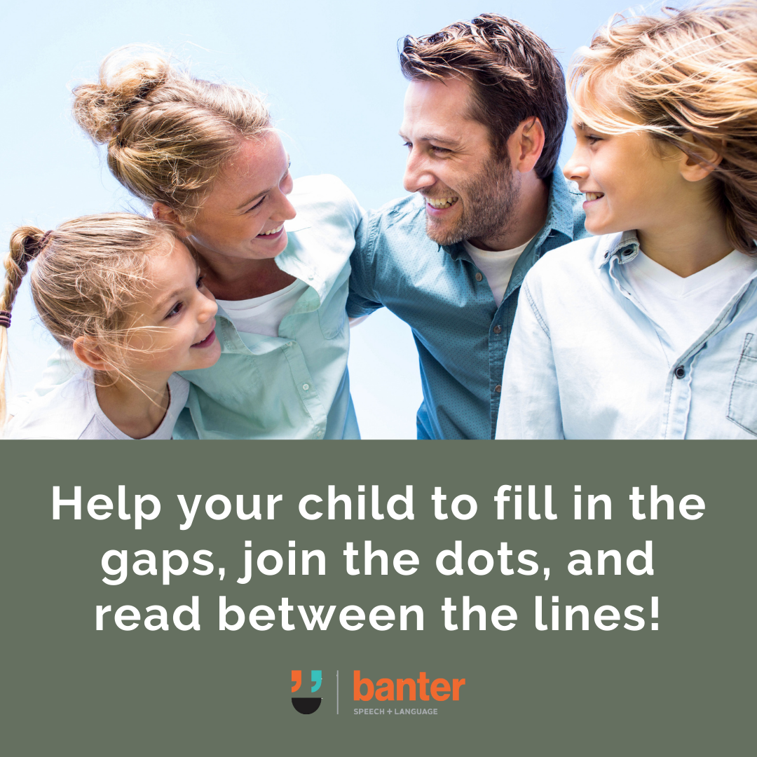 Help your child to fill in the gaps, join the dots, and read between the lines!