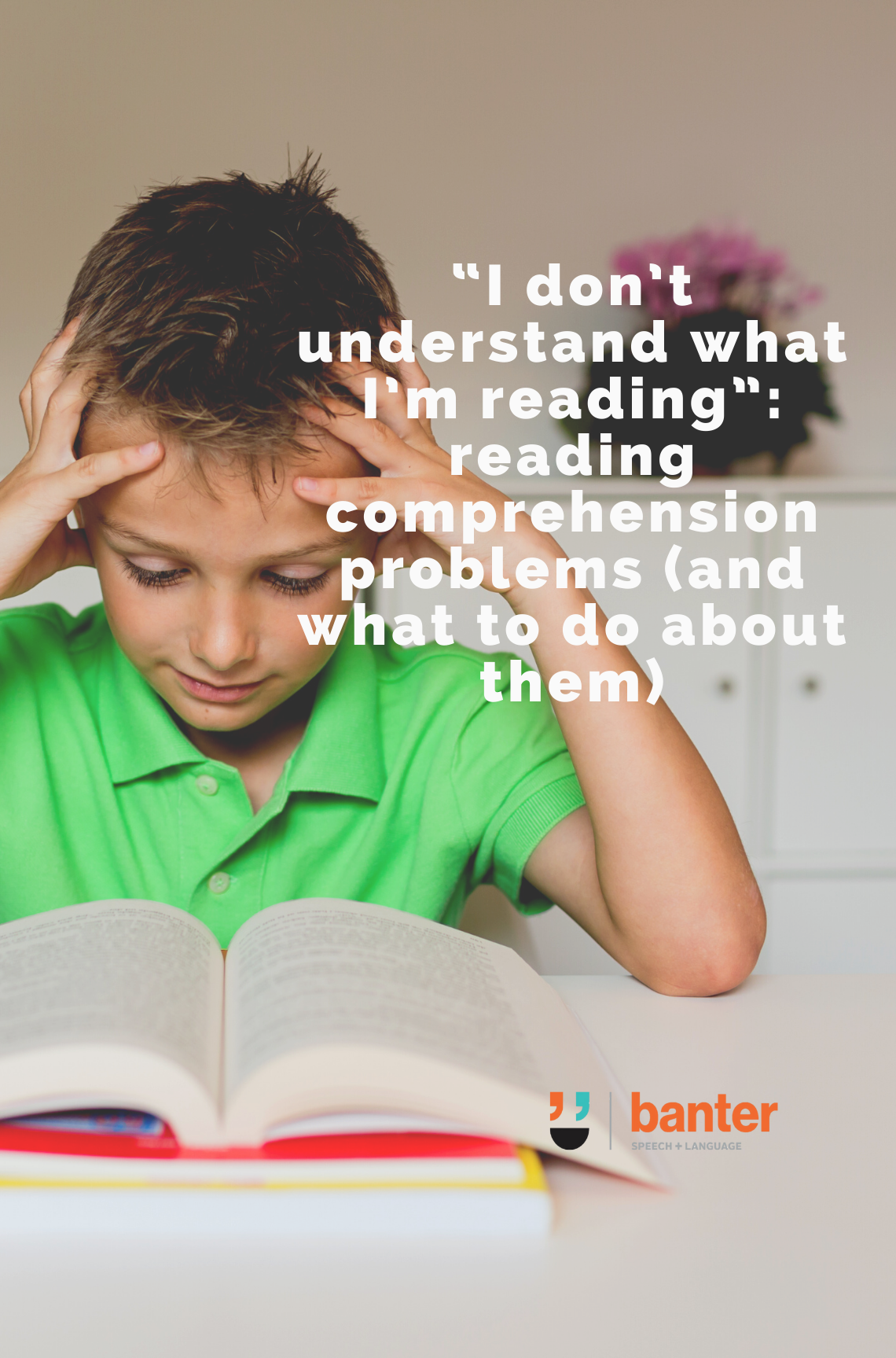 “I don’t understand what I’m reading” – reading comprehension problems (and what to do about them)