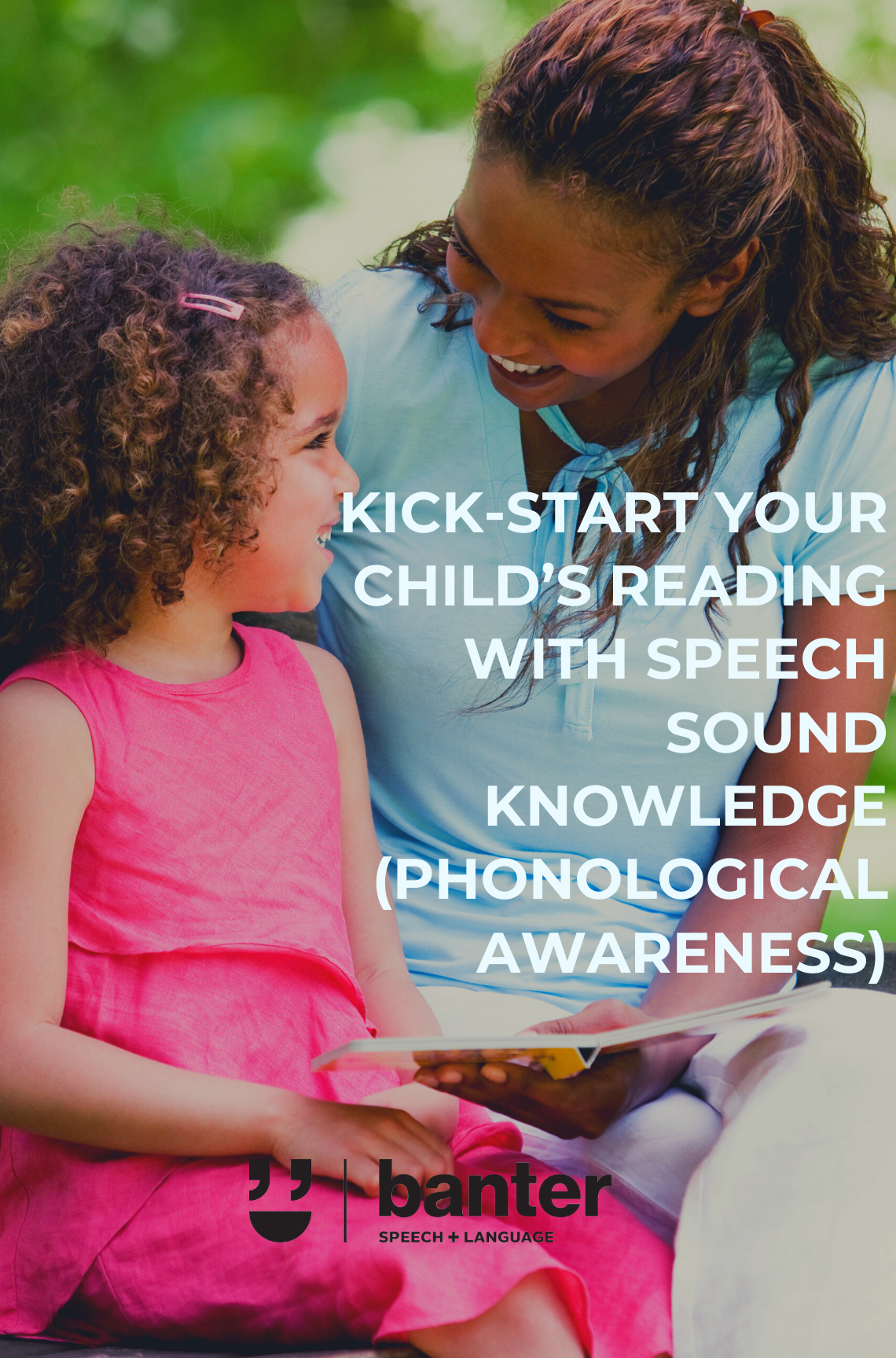 Kick-start your child’s reading with speech sound knowledge (phonological awareness)