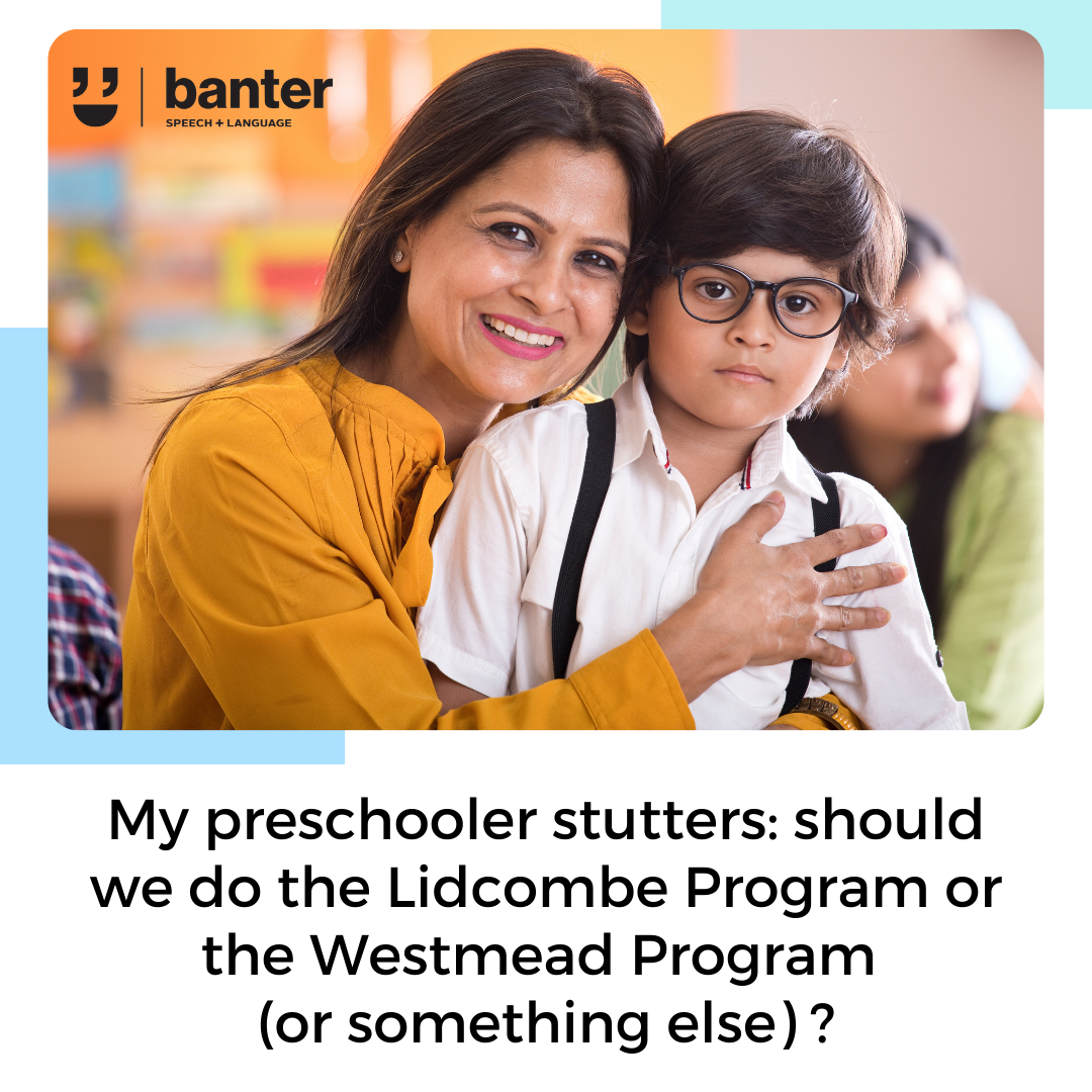 My preschooler stutters: should we do the Lidcombe Program or the Westmead Program (or something else)?