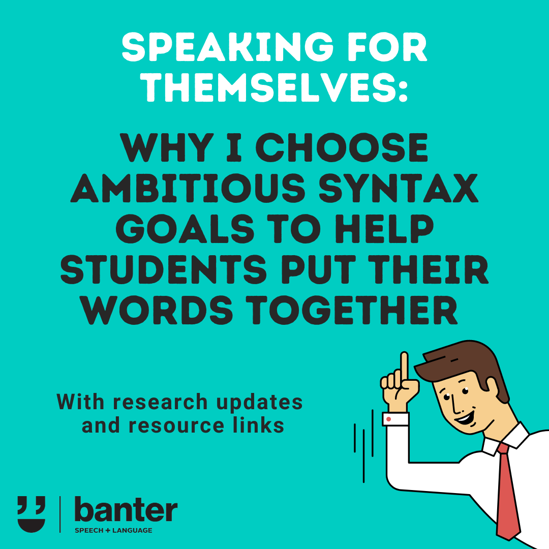 Speaking for themselves: why I choose ambitious syntax goals to help students put their words together