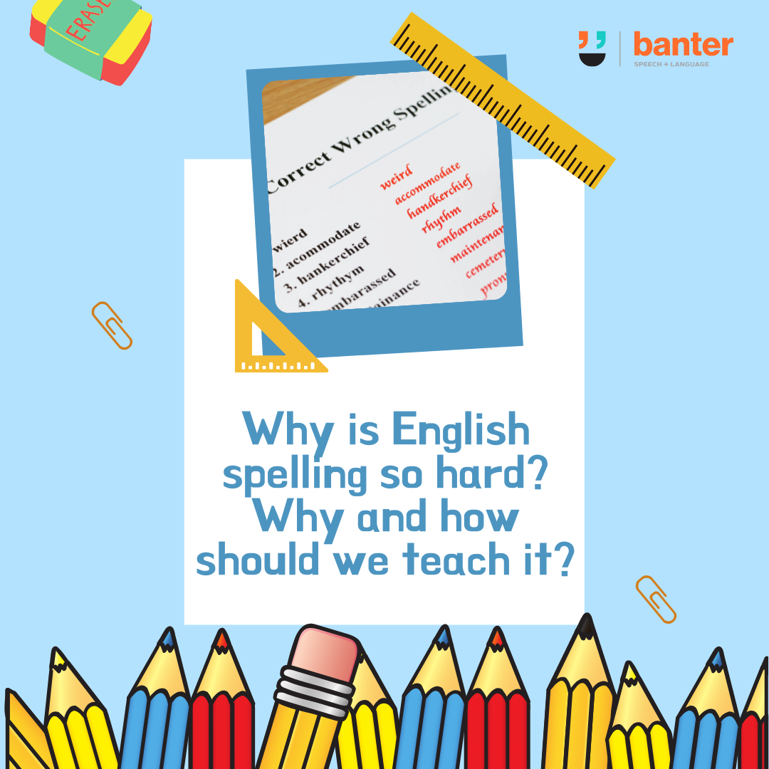 Why is English spelling so hard? Why and how should we teach it?