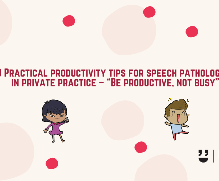 10 Practical productivity tips for speech pathologists in private practice