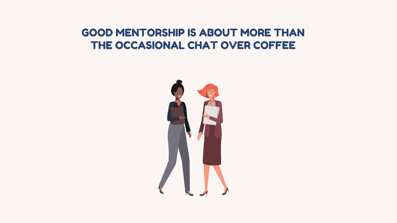 Good mentorship is about more than the occasional chat over coffee